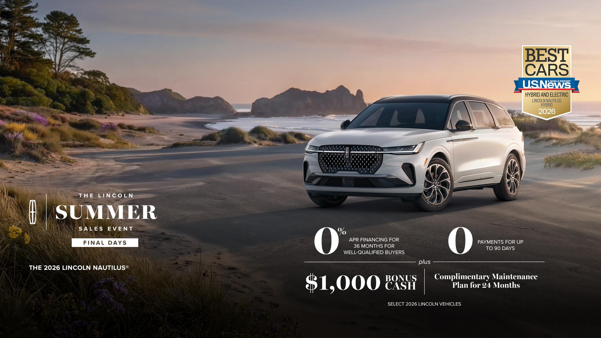 Últimos días de la gran venta de verano de Lincoln. La Lincoln Nautilus 2026. Financiamiento con APR del 0% durante 36 meses para compradores elegibles. 0 pagos por hasta 90 días más bonificación en efectivo de $1,000 y plan de mantenimiento de cortesía por 24 meses. Selecciona 2026 vehículos Lincoln.
