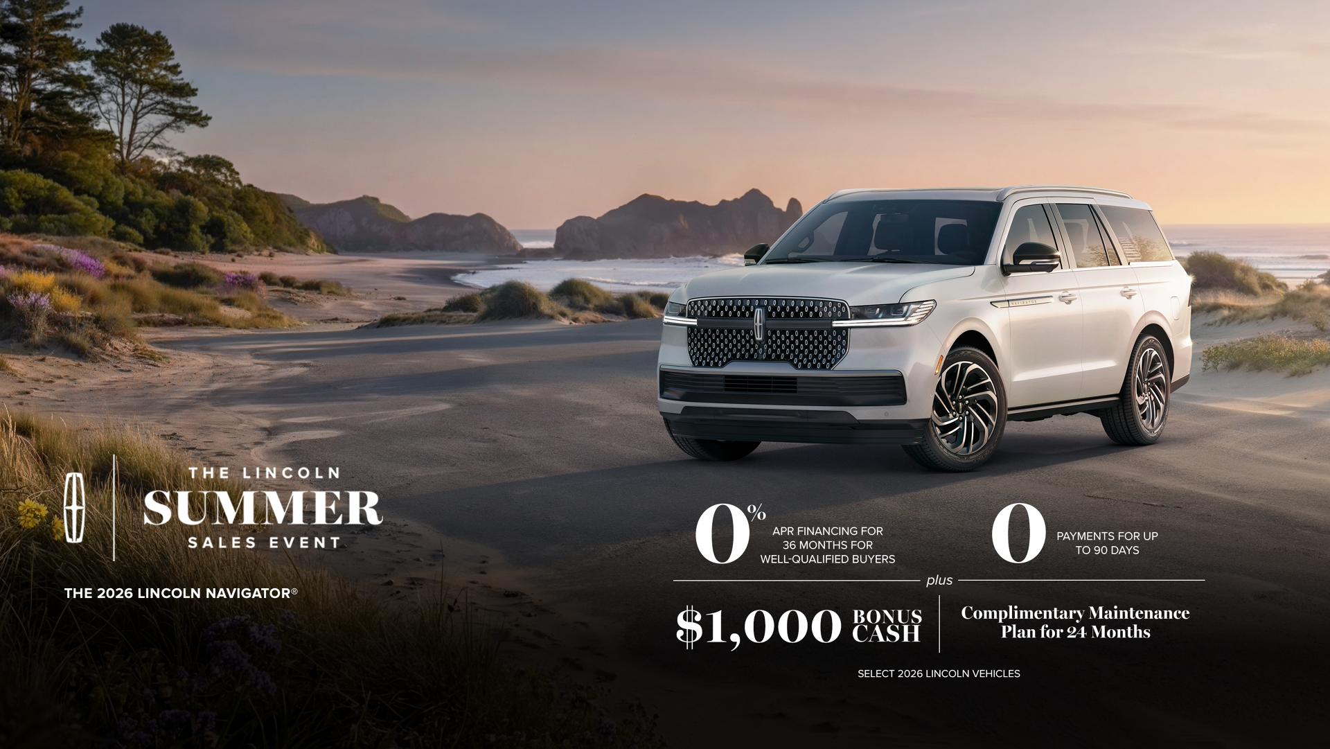 El evento de verano de Lincoln. La Lincoln Navigator 2026. Financiamiento con APR del 0% durante 36 meses para compradores elegibles. 0 pagos por hasta 90 días más bonificación en efectivo de $1,000 y plan de mantenimiento de cortesía por 24 meses. Selecciona 2026 vehículos Lincoln.